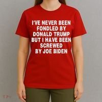 I’ve Never Been Fondled By Donald Trump But I Have Been Screwed By Joe Biden T-Shirt thumb 4