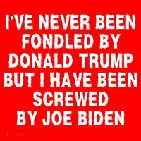 I’ve Never Been Fondled By Donald Trump But I Have Been Screwed By Joe Biden T-Shirt thumb 7