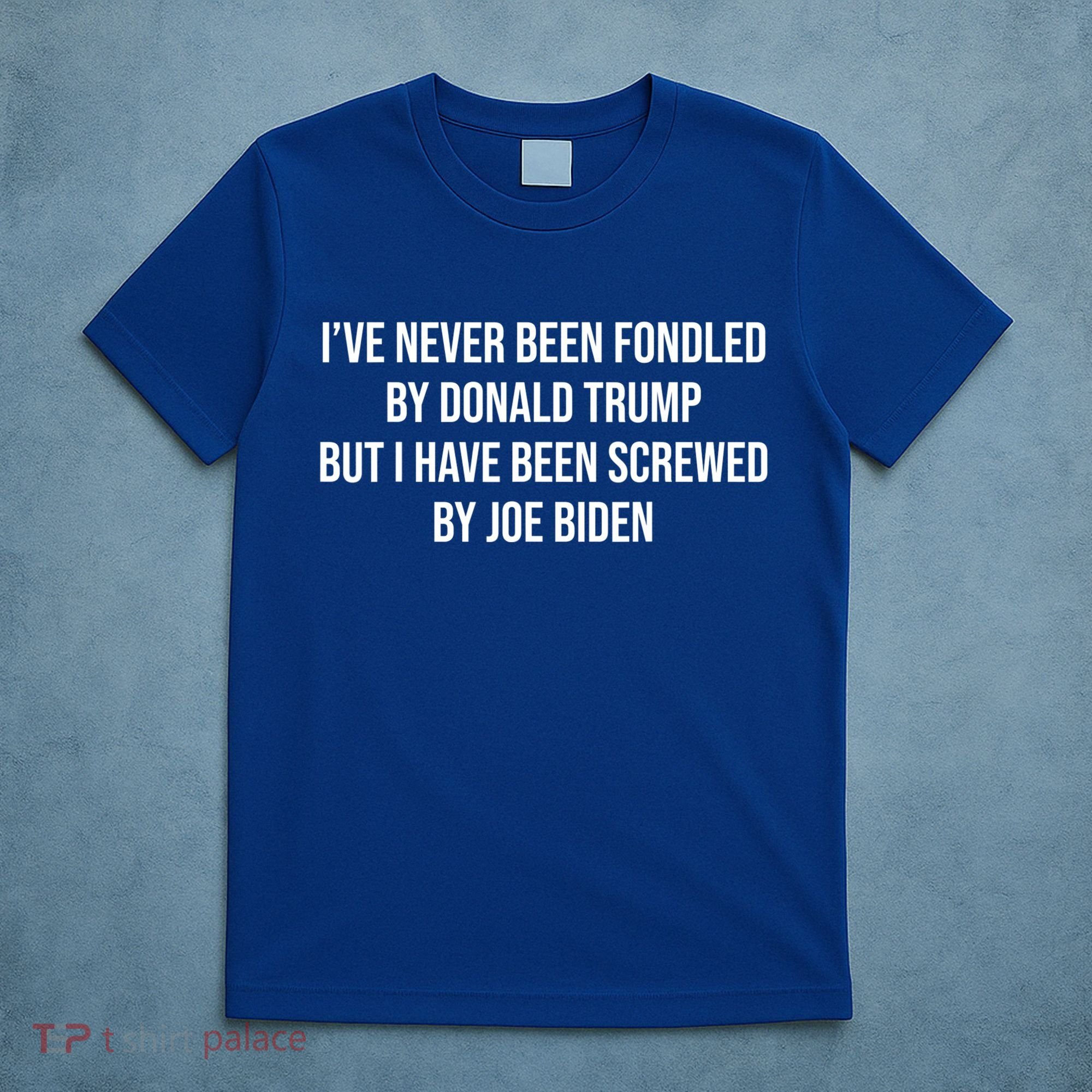 I’ve Never Been Fondled By Donald Trump But T-Shirt