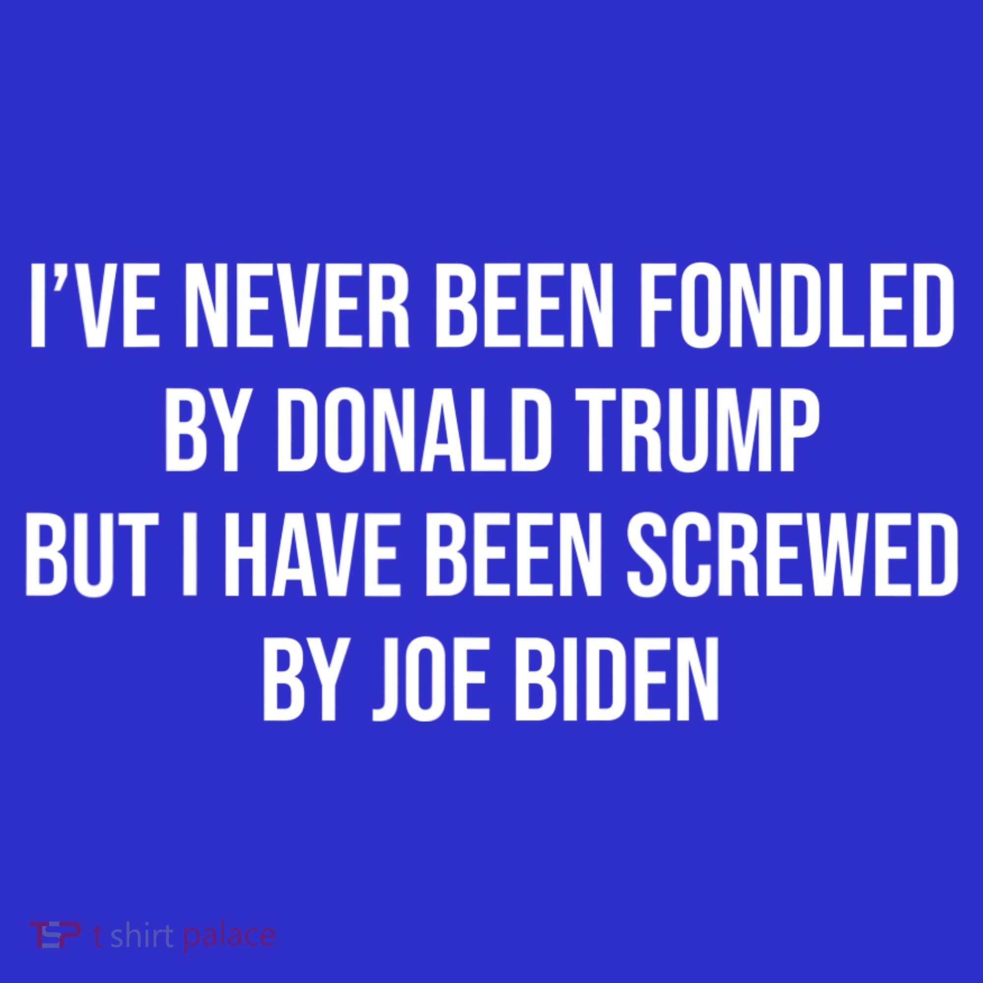 I’ve Never Been Fondled By Donald Trump But Women's T-Shirt