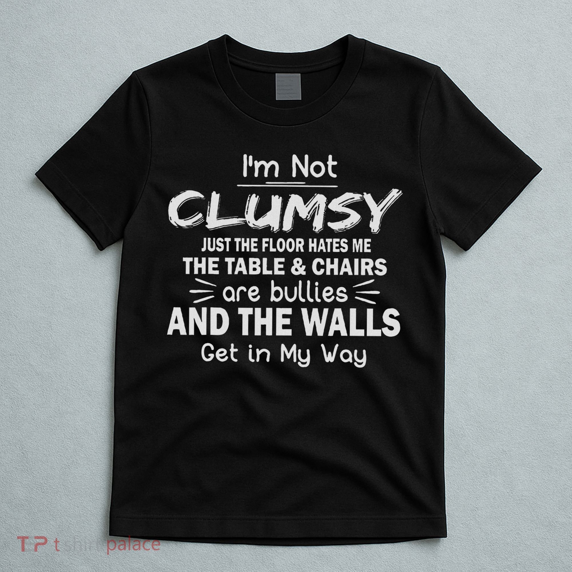 I'm Not Clumsy Funny Sayings Sarcastic Women T-Shirt