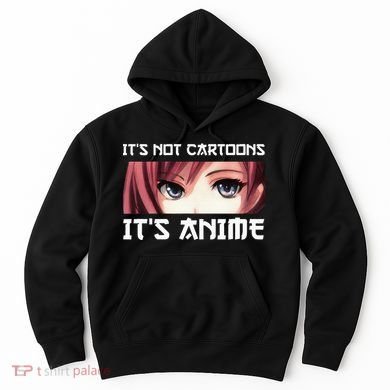 ItS Not Cartoons ItS Anime Hoodie
