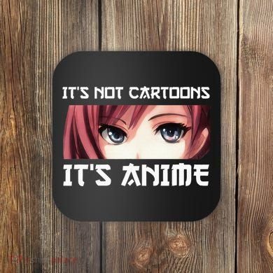 ItS Not Cartoons ItS Anime Coaster