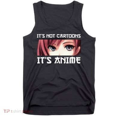 ItS Not Cartoons ItS Anime Tank Top