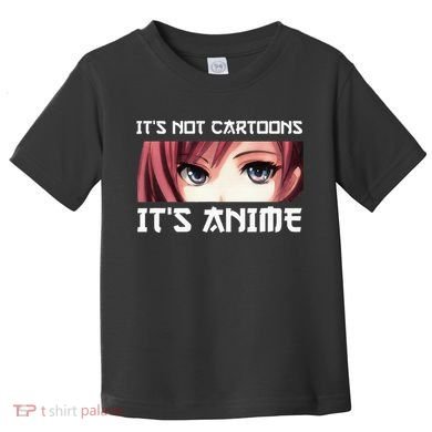 ItS Not Cartoons ItS Anime Toddler T-Shirt
