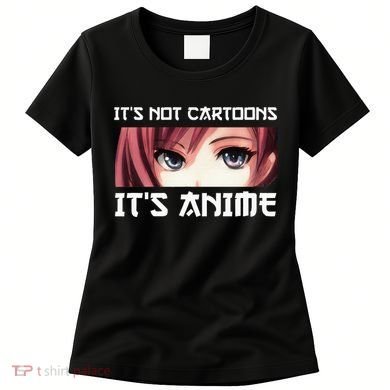 ItS Not Cartoons ItS Anime Women's T-Shirt