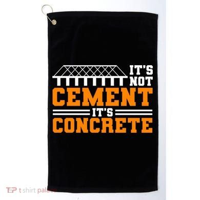 Its Not Cet Its Concrete Civil Engineer Dad Meaningful Gift Golf Towel