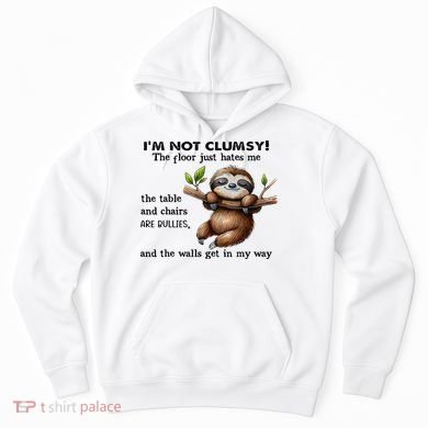 IM Not Clumsy The Floor Just Hates Me The Table And Chairs Hoodie