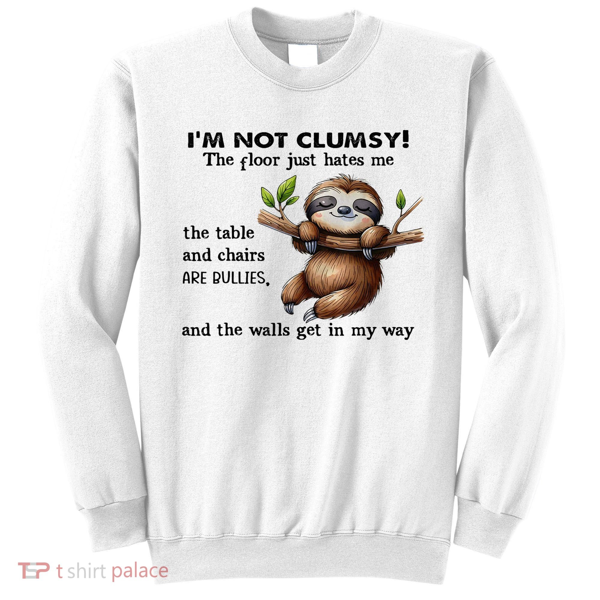 IM Not Clumsy The Floor Just Hates Me The Table And Chairs Sweatshirt