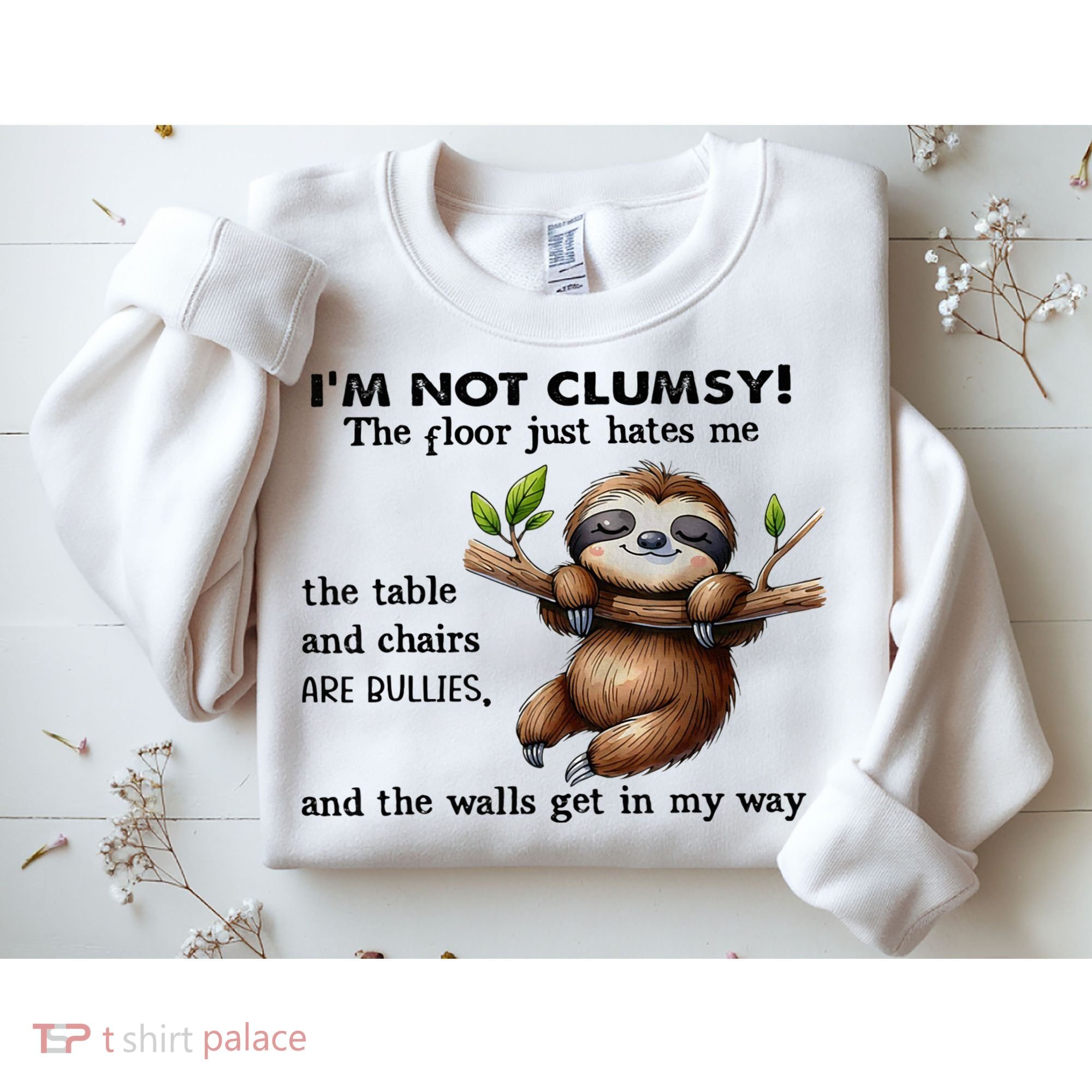 IM Not Clumsy The Floor Just Hates Me The Table And Chairs Sweatshirt