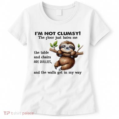 IM Not Clumsy The Floor Just Hates Me The Table And Chairs Women's T-Shirt