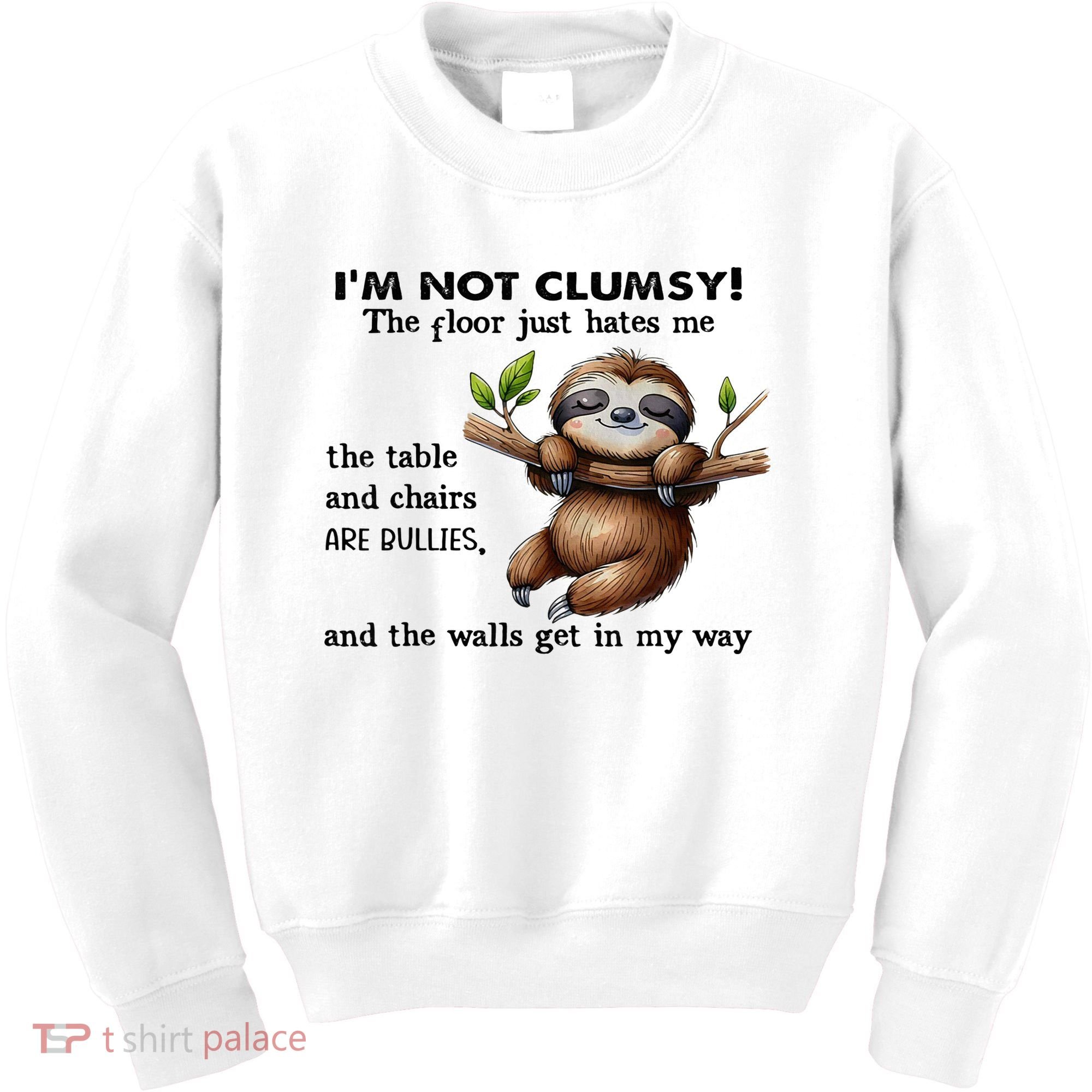 IM Not Clumsy The Floor Just Hates Me The Table And Chairs Kids Sweatshirt