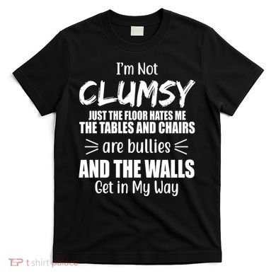 I'm Not Clumsy Funny Gift T-Shirt