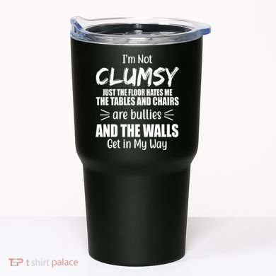 I'm Not Clumsy Funny Gift Tumbler