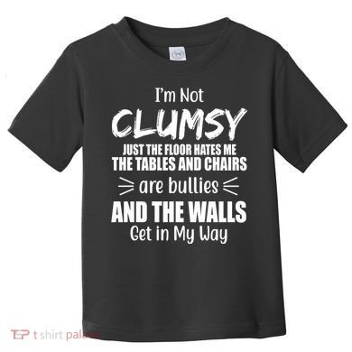 I'm Not Clumsy Funny Gift Toddler T-Shirt