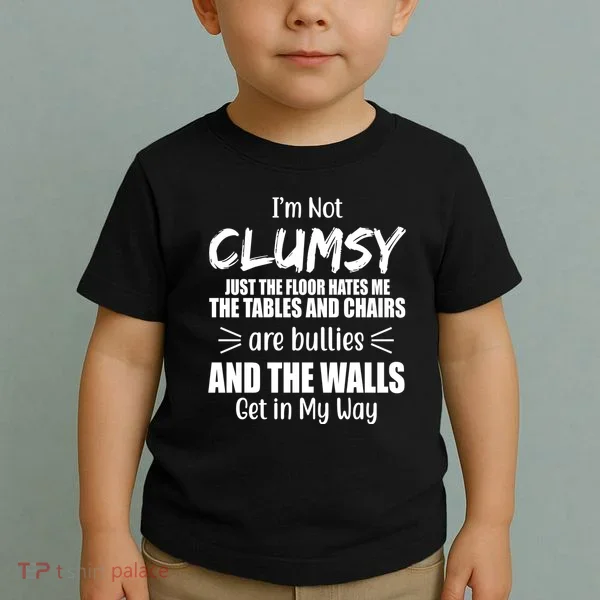 I'm Not Clumsy Funny Gift Toddler T-Shirt