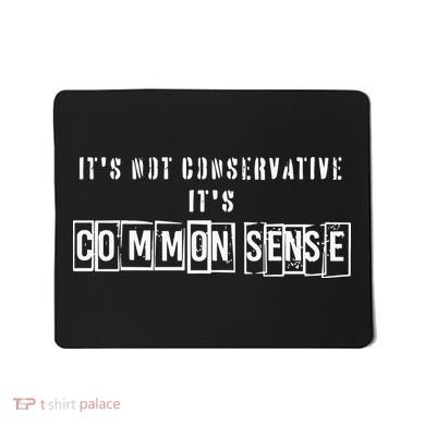 Its Not Conservative Its Common Sense Mousepad