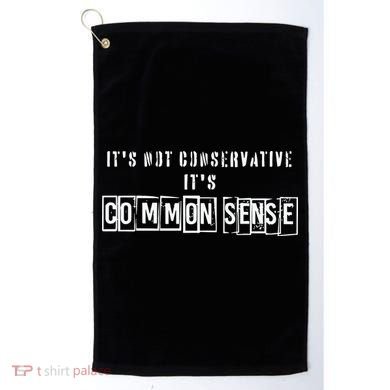 Its Not Conservative Its Common Sense Golf Towel