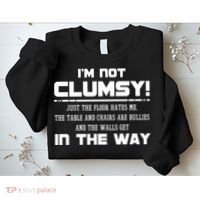 Im Not Clumsy Just The Floor Hates Me Humor Sweatshirt thumb 2