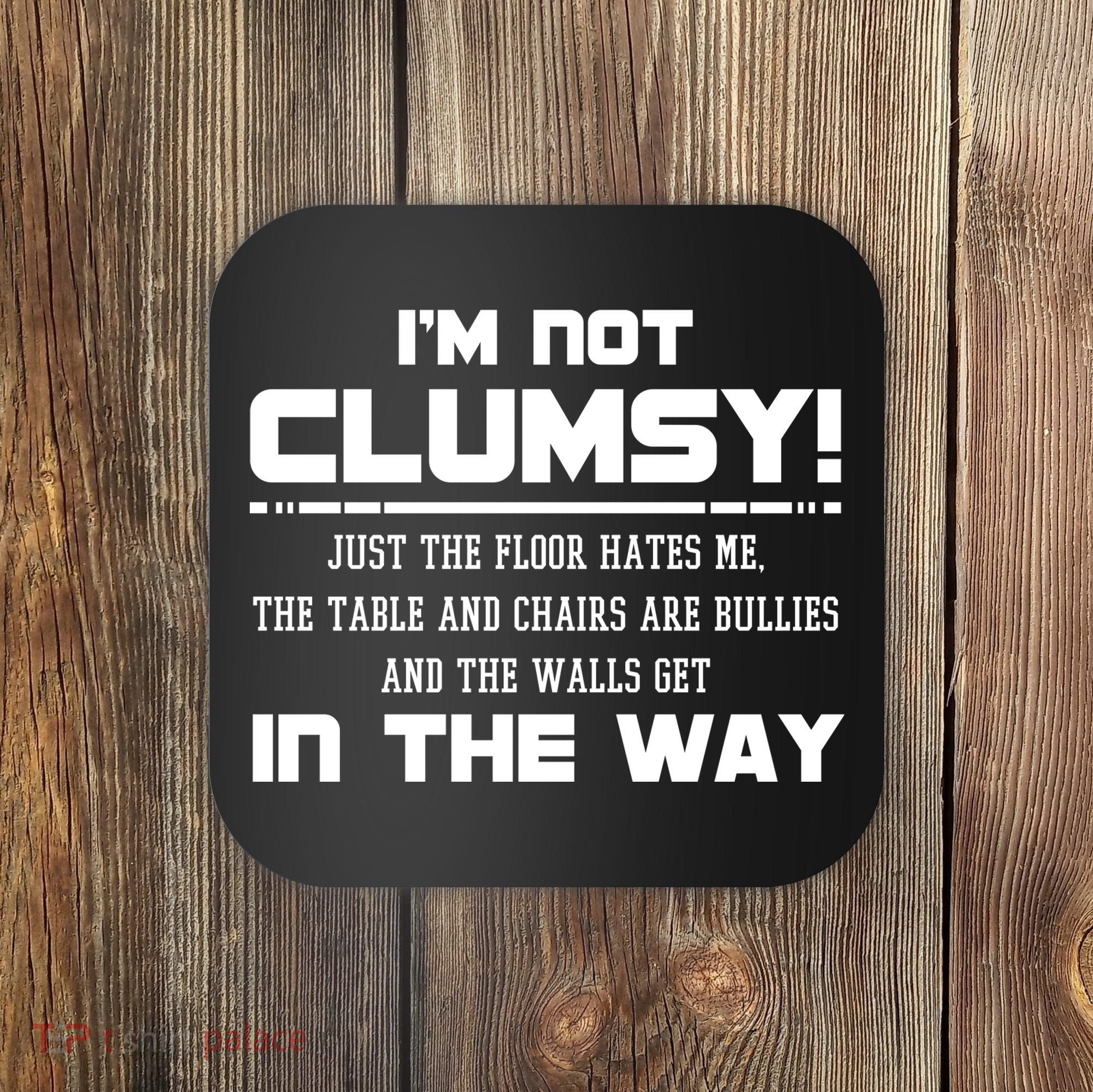 Im Not Clumsy Just The Floor Hates Me Humor Coaster