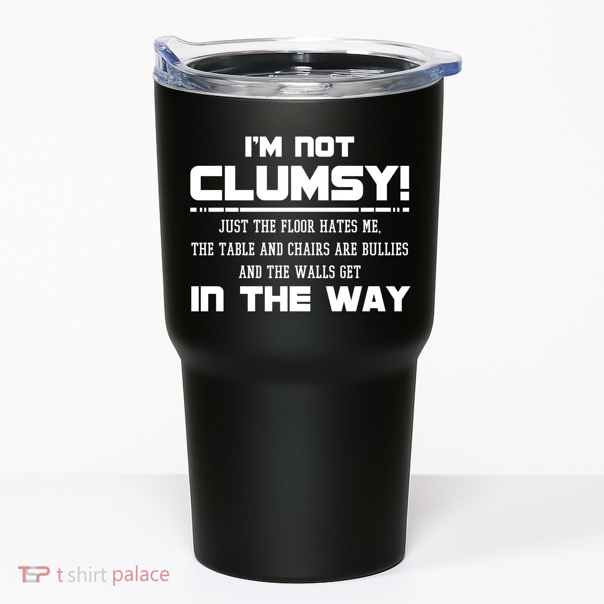 Im Not Clumsy Just The Floor Hates Me Humor Tumbler