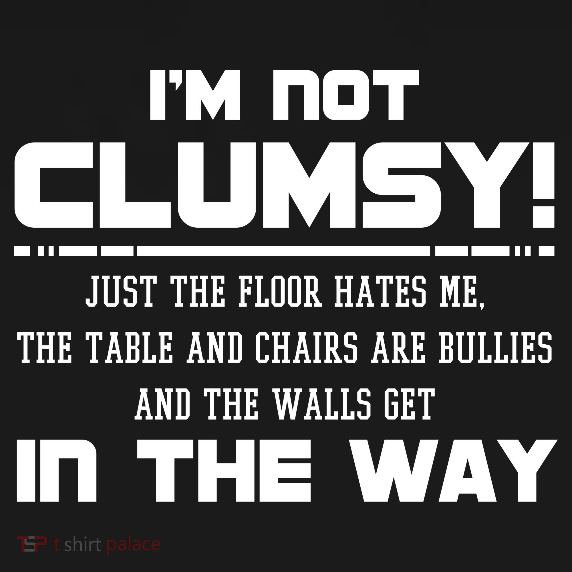 Im Not Clumsy Just The Floor Hates Me Humor Toddler T-Shirt