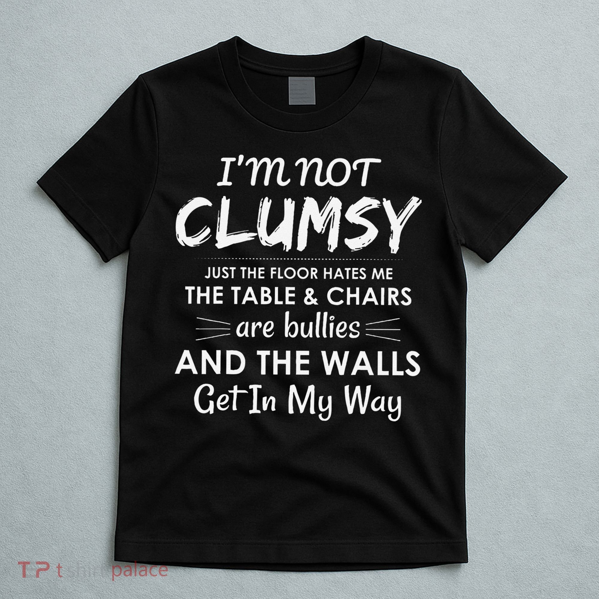 Im Not Clumsy Funny Sayings Sarcastic Girls T-Shirt
