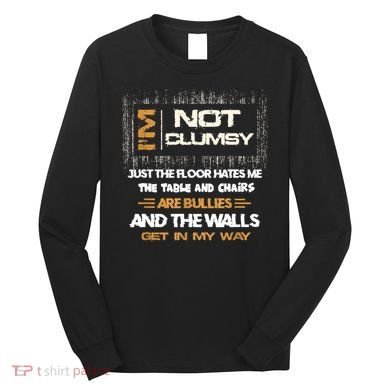 Im Not Clumsy Funny Sayings Sarcastic Long Sleeve Shirt