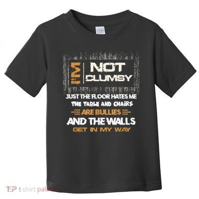 Im Not Clumsy Funny Sayings Sarcastic Toddler T-Shirt