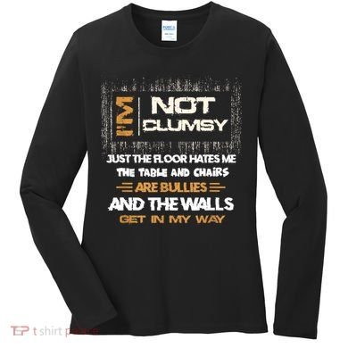 Im Not Clumsy Funny Sayings Sarcastic Women's Long Sleeve Shirt