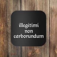 Illegitimi Non Carborundum Coaster thumb 0