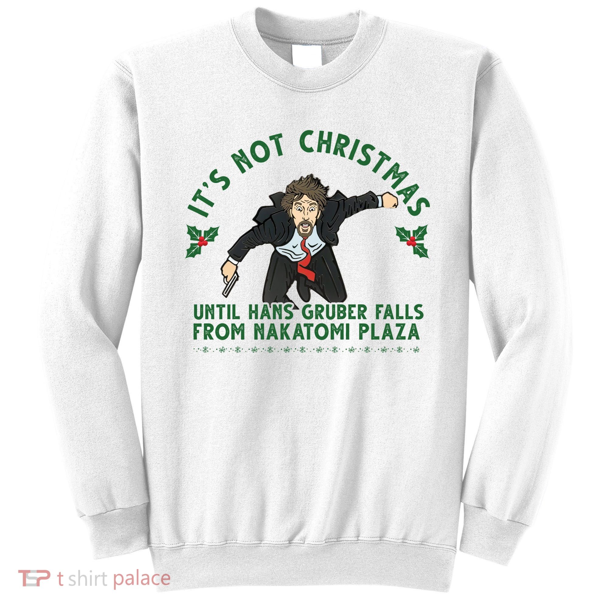 It's Not Christmas Until Hans Gruber Falls From Nakatomi Plaza Sweatshirt
