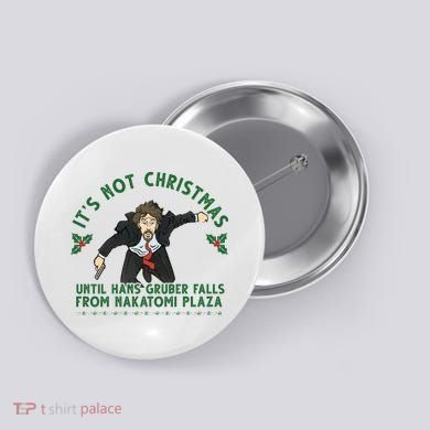 It's Not Christmas Until Hans Gruber Falls From Nakatomi Plaza Button