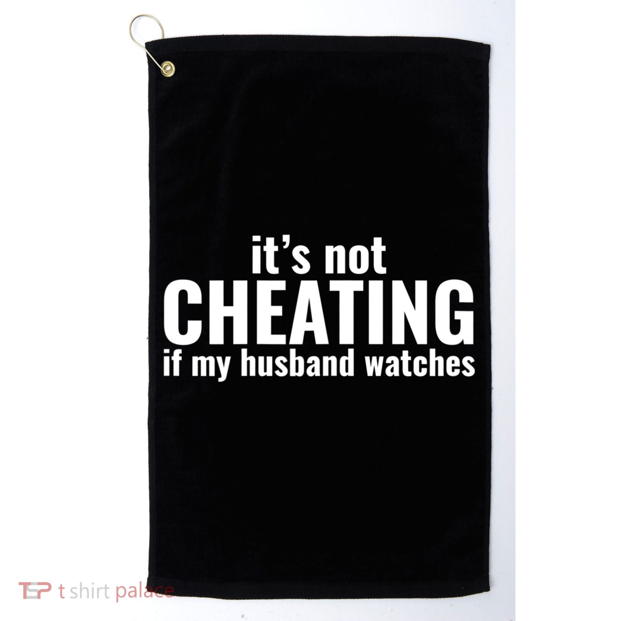 It's Not Cheating If My Husband Watches Funny Saying Golf Towel