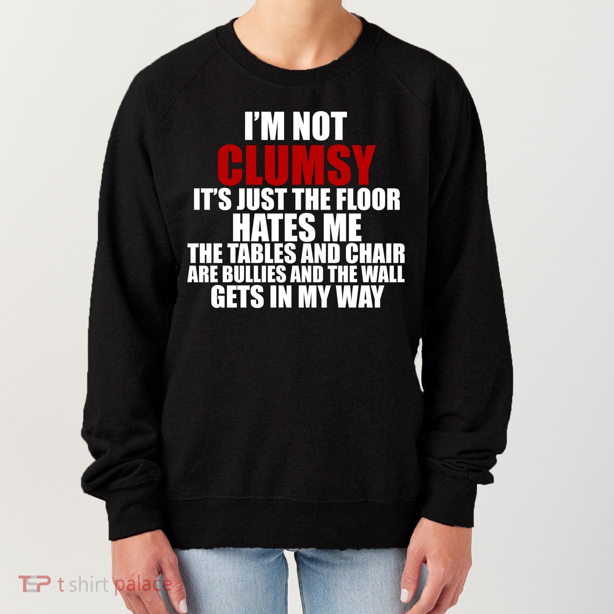 I'm Not Clumsy It's Just The Flor Hates Me Funny Women's Sweatshirt