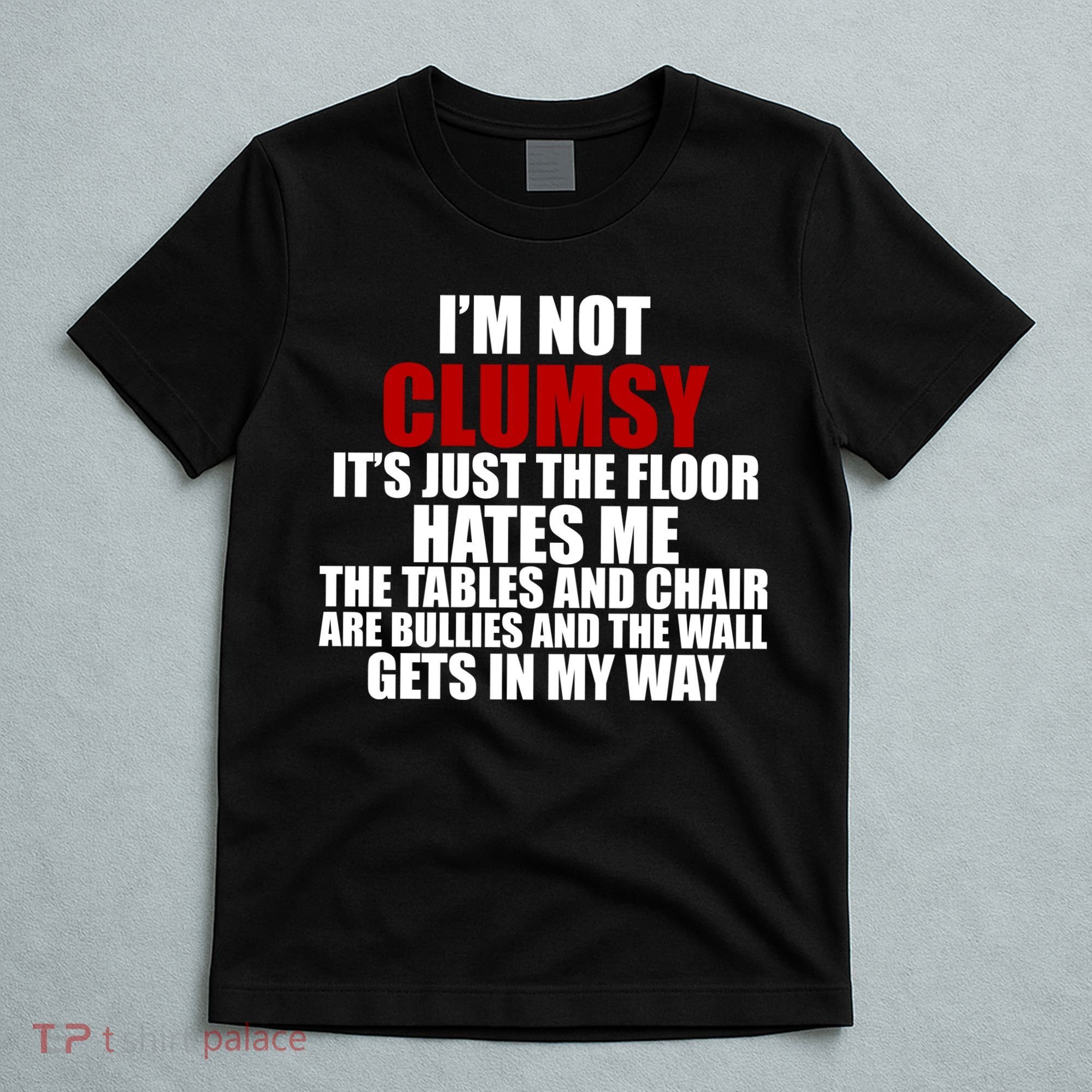 I'm Not Clumsy It's Just The Flor Hates Me Funny T-Shirt
