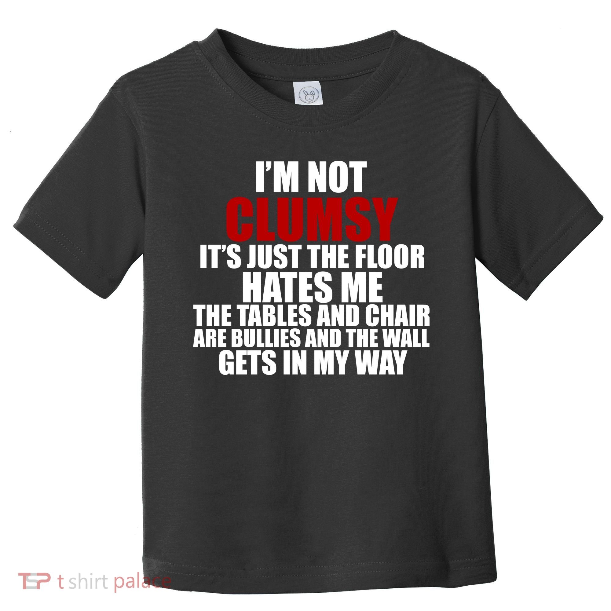 I'm Not Clumsy It's Just The Flor Hates Me Funny Toddler T-Shirt