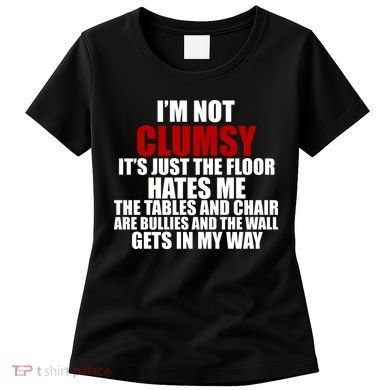 I'm Not Clumsy It's Just The Flor Hates Me Funny Women's T-Shirt