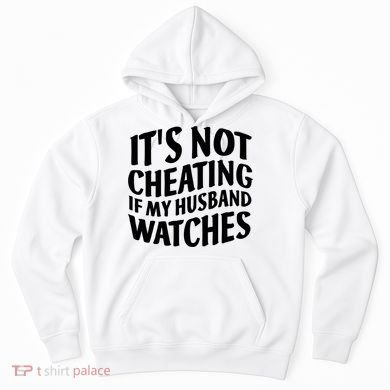 It's Not Cheating If My Husband Watches Funny Saying Hoodie