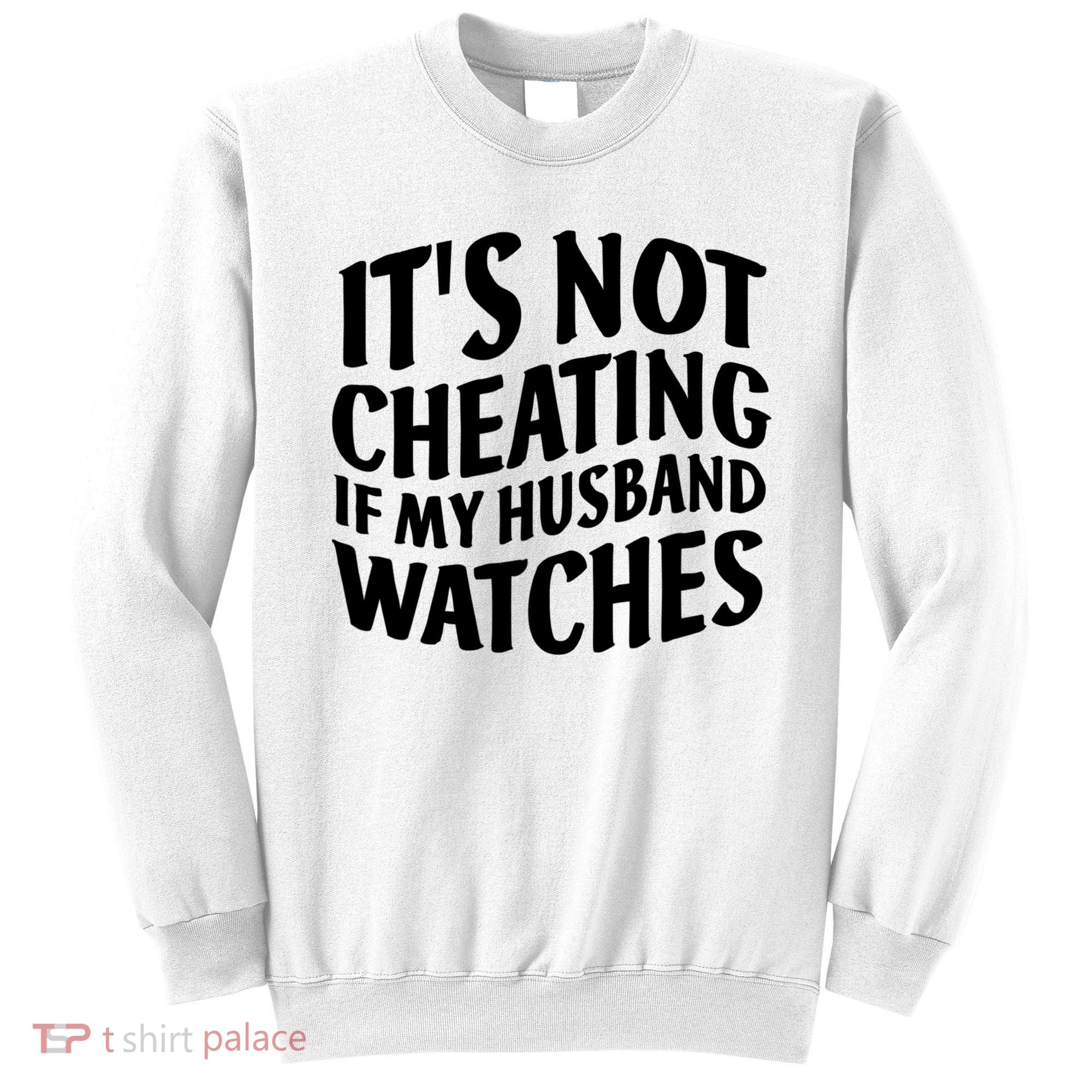 It's Not Cheating If My Husband Watches Funny Saying Sweatshirt