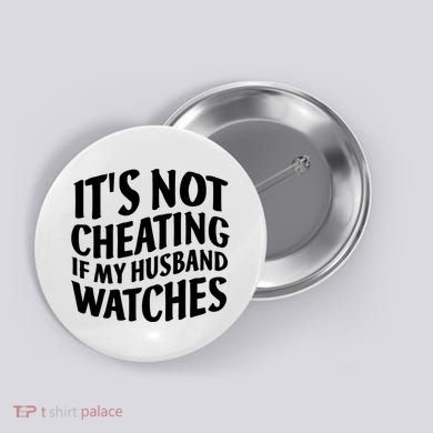 It's Not Cheating If My Husband Watches Funny Saying Button