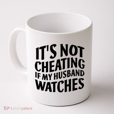 It's Not Cheating If My Husband Watches Funny Saying Coffee Mug