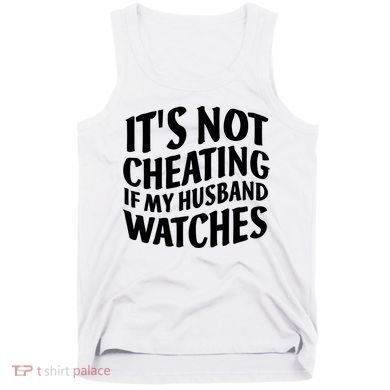 It's Not Cheating If My Husband Watches Funny Saying Tank Top