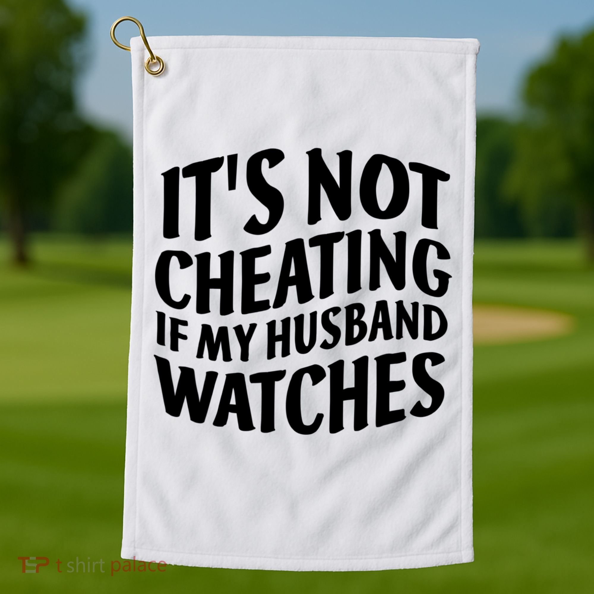 It's Not Cheating If My Husband Watches Funny Saying Golf Towel