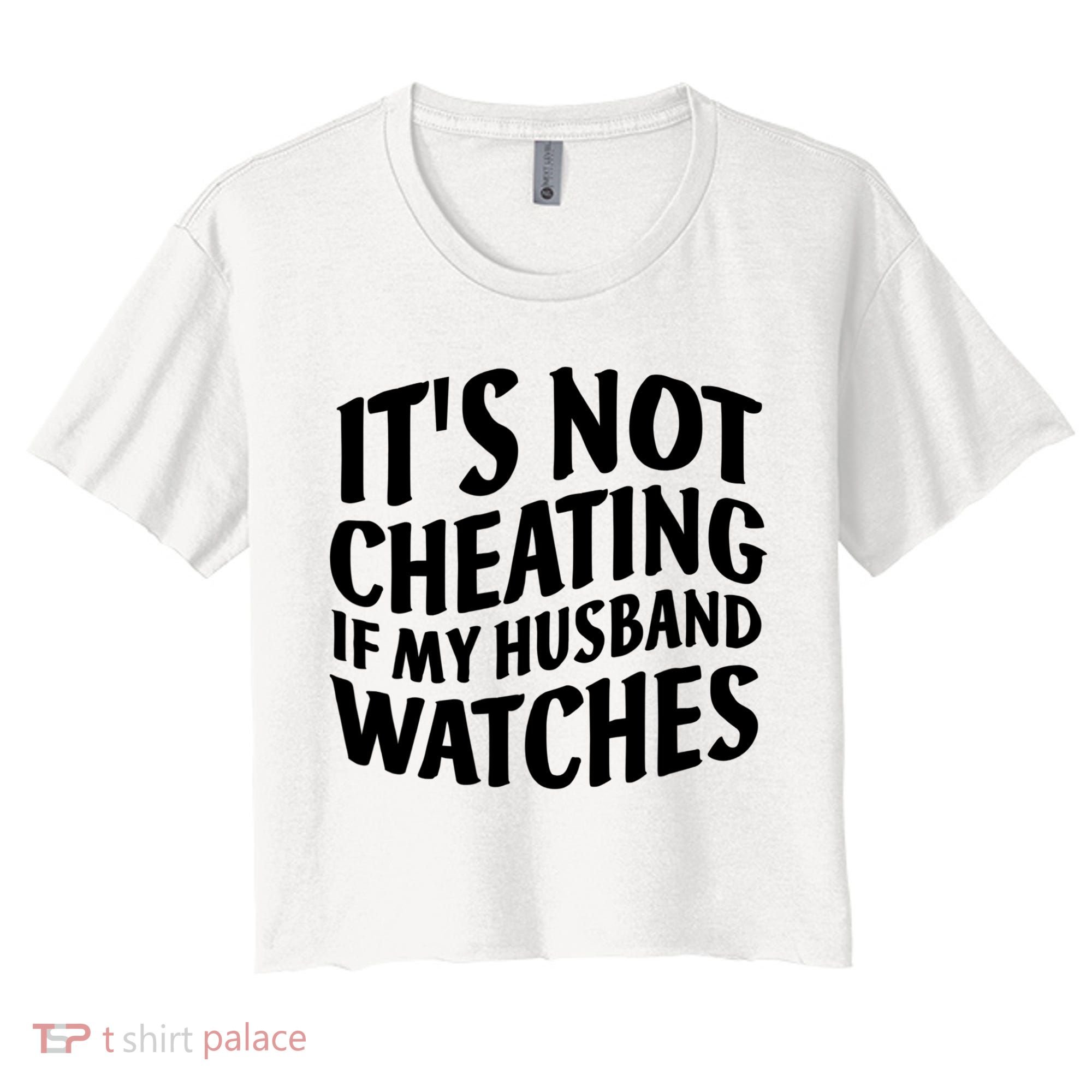 It's Not Cheating If My Husband Watches Funny Saying Women's Crop Top Tee