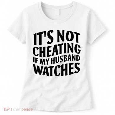 It's Not Cheating If My Husband Watches Funny Saying Women's T-Shirt