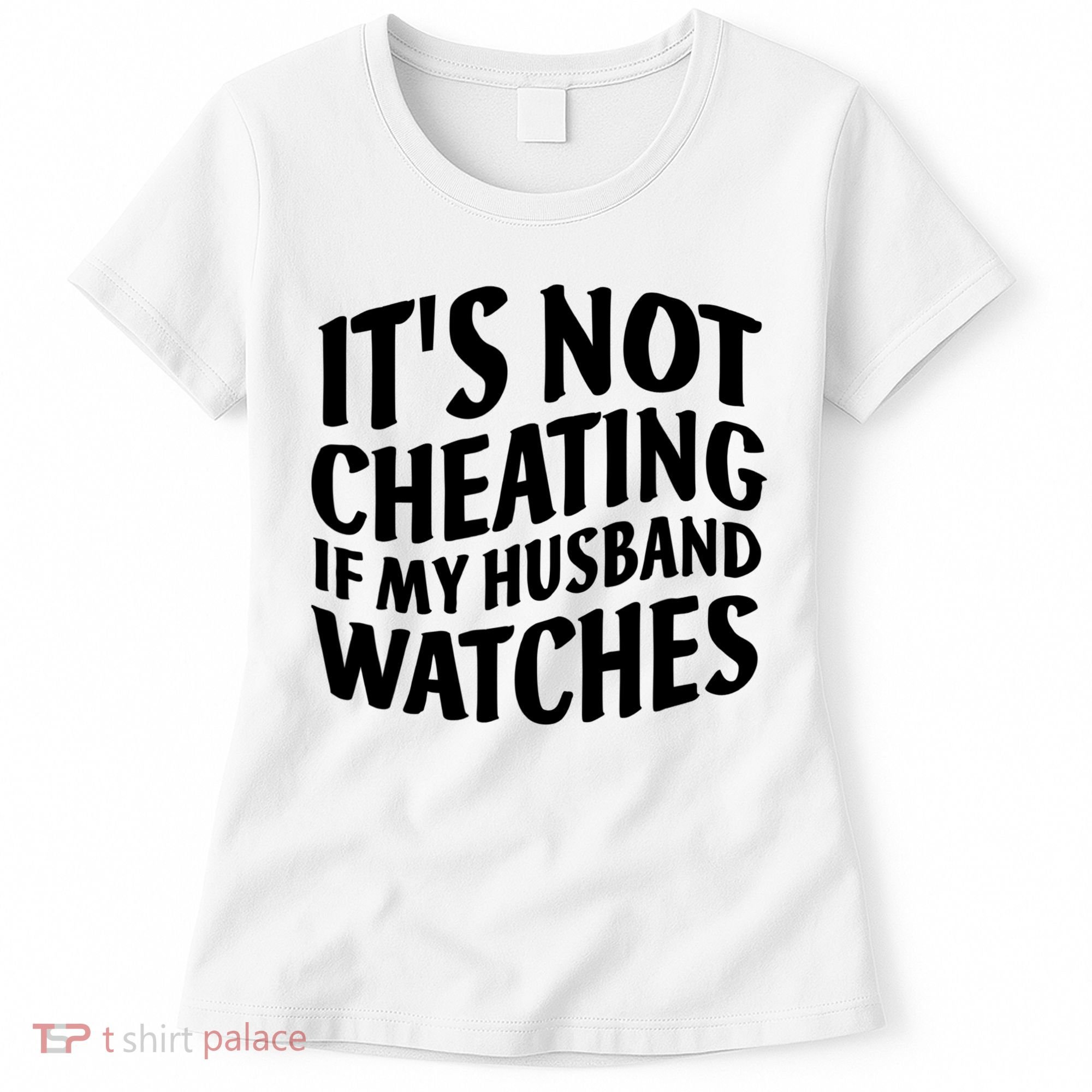 It's Not Cheating If My Husband Watches Funny Saying Women's T-Shirt