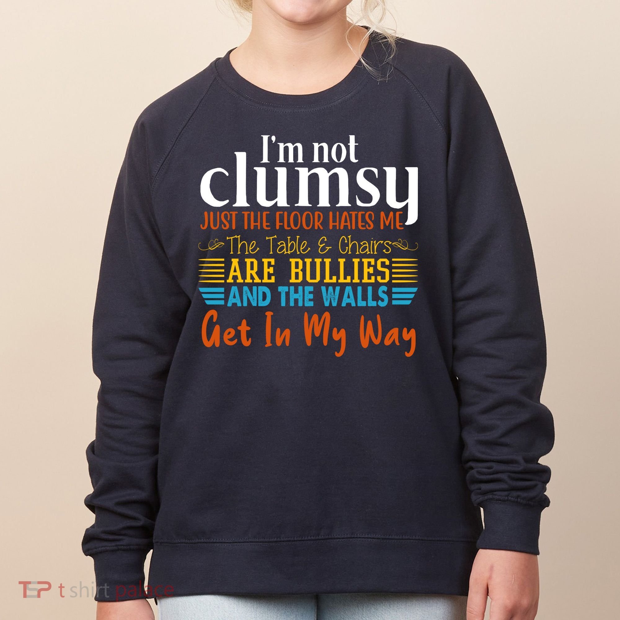 Im Not Clumsy Just The Floor Hates Me Funny Women's Sweatshirt