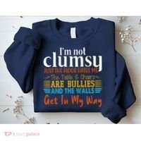 Im Not Clumsy Just The Floor Hates Me Funny Sweatshirt thumb 2