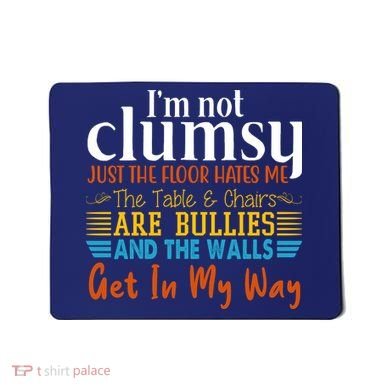 Im Not Clumsy Just The Floor Hates Me Funny Mousepad